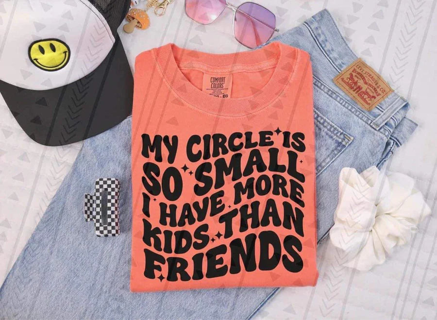 My circle is so small I have more kids than friends